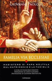 Familia via Ecclesiae. Il magistero di papa Wojtyla sul matrimonio e la famiglia - Giovanni Paolo II - Libro Cantagalli 2007, Bibliotheca Ioannes Paulus II PP. II | Libraccio.it