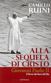 Alla sequela di Cristo. Giovanni Paolo II, il servo dei servi di Dio