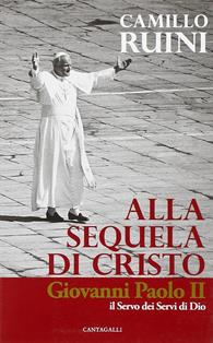 Alla sequela di Cristo. Giovanni Paolo II, il servo dei servi di Dio - Camillo Ruini - Libro Cantagalli 2007 | Libraccio.it