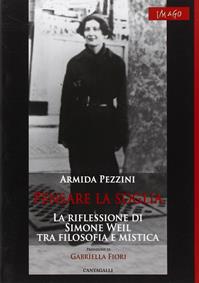 Pensare la soglia. La riflessione di Simone Weil tra filosofia e mistica - Armida Pezzini - Libro Cantagalli 2007, Imago | Libraccio.it