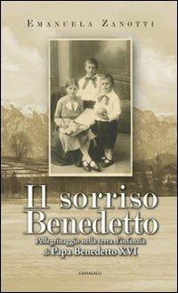 Il sorriso benedetto. Pellegrinaggio nella terra d'infanzia di papa Benedetto XVI - Emanuela Zanotti - Libro Cantagalli 2007 | Libraccio.it
