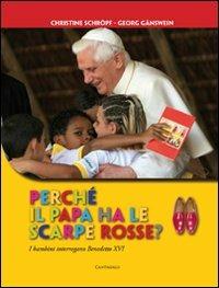 Perché il papa ha le scarpe rosse? I bambini interrogano Benedetto XVI. Ediz. illustrata - Georg Gänswein, Christine Schröpf - Libro Cantagalli 2007 | Libraccio.it