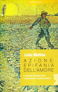 Azione. Epifania dell'amore. La morale cristiana oltre il moralismo e l'antimoralismo - Livio Melina - Libro Cantagalli 2008, Amore umano | Libraccio.it