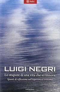 Lo stupore di una vita che si rinnova. Spunti di riflessione sull'esperienza cristiana - Luigi Negri - Libro Cantagalli 2008, Radici | Libraccio.it