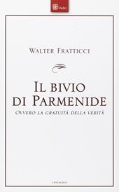 Il bivio di Parmenide. Ovvero la gratuità della verità