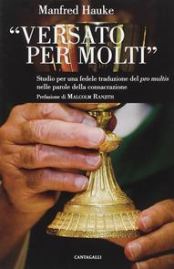 Versato per molti. Studio per una fedele traduzione del «Pro multis» nelle parole della consacrazione - Manfred Hauke - Libro Cantagalli 2008 | Libraccio.it