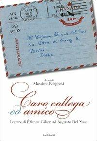 Caro collega ed amico. Lettere di Étienne Gilson ad Augusto del Noce (1964-1969) - Étienne Gilson, Augusto Del Noce - Libro Cantagalli 2008 | Libraccio.it