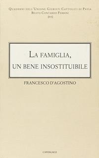 La famiglia: un bene insostituibile - Francesco D'Agostino - Libro Cantagalli 2008, Quaderni dell'UGCP | Libraccio.it