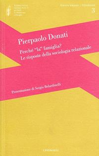 Perché la famiglia? Le risposte della sociologia relazionale - Pierpaolo Donati - Libro Cantagalli 2008, Amore umano - Strumenti | Libraccio.it