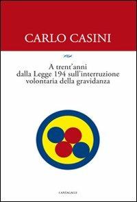 A trent'anni dalla Legge 194 sulla interruzione volontaria di gravidanza - Carlo Casini - Libro Cantagalli 2008 | Libraccio.it