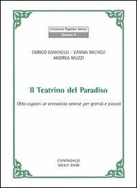 Il teatrino del paradiso. Otto copioni in vernacolo senese per grandi e piccini. Testo senese - Enrico Giannelli, Andrea Muzzi, Vanna Micheli - Libro Cantagalli 2008, Taccuini | Libraccio.it