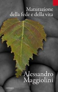 Maturazione della fede e della vita - Alessandro Maggiolini - Libro Cantagalli 2008, Cristianesimo e cultura | Libraccio.it