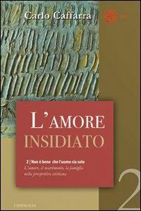 Non è bene che l'uomo sia solo. L'amore, il matrimonio, la famiglia nella prospettiva cristiana. Vol. 2: amore insidiato, L'. - Carlo Caffara - Libro Cantagalli 2008 | Libraccio.it