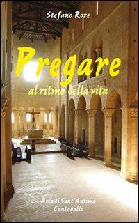 Pregare al ritmo della vita - Stefano Roze - Libro Cantagalli 2008 | Libraccio.it