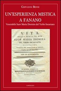 Un'esperienza mistica a Fanano. Venerabile suor Maria Diomira del Verbo Incarnato - Giovanni Bensi - Libro Cantagalli 2008 | Libraccio.it