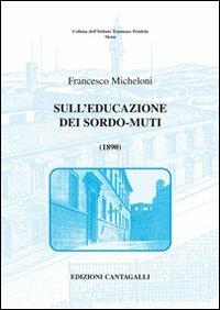 Sull'educazione dei sordo-muti - Francesco Micheloni - Libro Cantagalli 2008, Istituto Tommaso Pendola | Libraccio.it