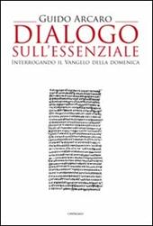 Dialogo sull'essenziale. Interrogando il vangelo della domenica