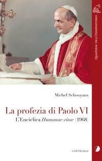 La profezia di Paolo VI. L'Enciclica Humanae Vitae (1968) - Michel Schooyans - Libro Cantagalli 2008, Quaderni dell'Osservatorio | Libraccio.it
