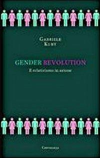 Gender revolution. Il relativismo in azione - Gabriele Kuby - Libro Cantagalli 2009 | Libraccio.it