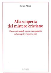 Alla scoperta del mistero cristiano. Un coerente metodo-storico-trascendentale nel dialogo tra ragione e fede