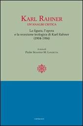 Karl Rahner. Un'analisi critica. Le figure, l'opera e la recensione. Teologia di Karl Rahner(1904-1984)