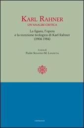 Karl Rahner. Un'analisi critica. Le figure, l'opera e la recensione. Teologia di Karl Rahner(1904-1984)