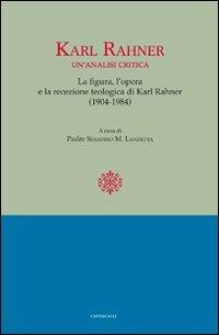 Karl Rahner. Un'analisi critica. Le figure, l'opera e la recensione. Teologia di Karl Rahner(1904-1984)  - Libro Cantagalli 2009 | Libraccio.it