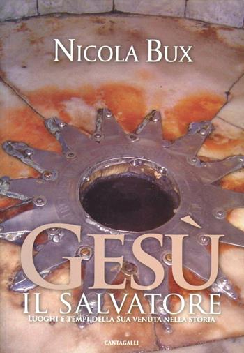 Gesù il Salvatore. Tempi e luoghi della sua venuta nella storia - Nicola Bux - Libro Cantagalli 2009 | Libraccio.it