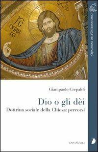 Dio o gli dei. Dottrina sociale della Chiesa: percorsi - Giampaolo Crepaldi - Libro Cantagalli 2009, Quaderni dell'Osservatorio | Libraccio.it