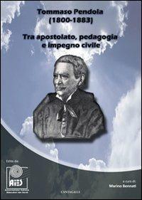 Tommaso Pendola (1800-1833). Tra apostolato, pedagogia e impegno civile  - Libro Cantagalli 2008 | Libraccio.it