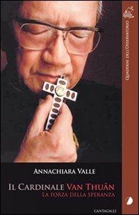 Il cardinale Van Thuân. Le forze della speranza - Annachiara Valle - Libro Cantagalli 2009, Quaderni dell'Osservatorio | Libraccio.it