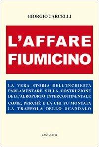 L'Affare Fiumicino - Giorgio Carcelli - Libro Cantagalli 2009 | Libraccio.it