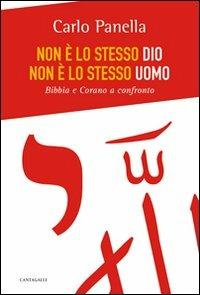 Non è lo stesso Dio, non è lo stesso uomo. Bibbia e Corano a confronto - Carlo Panella - Libro Cantagalli 2009 | Libraccio.it