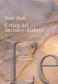 L' etica dei decision-makers - Henri Hude - Libro Cantagalli 2010 | Libraccio.it