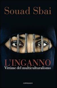 L' inganno. Vittime del multiculturalismo - Souad Sbai - Libro Cantagalli 2010, Il cenacolo dei filosofi | Libraccio.it