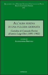 All'alba serena di una fulgida giornata. Cartoline di Contardo Ferrini all'amico Luigi Olivi (1891-1902)  - Libro Cantagalli 2009, Quaderni dell'UGCP | Libraccio.it