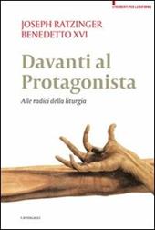 Davanti al protagonista. Alle radici della liturgia