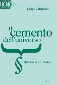 Cemento dell'universo. Riflessioni su F. H. Bradley - Luigi Cimmino - Libro Cantagalli 2009, Come se Dio fosse | Libraccio.it