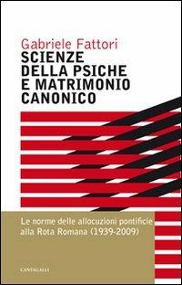 Scienze della psiche e matrimonio canonico. Le norme delle allocuzioni pontificie alla Rota Romana (1939-2009) - Gabriele Fattori - Libro Cantagalli 2009 | Libraccio.it