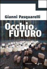 Occhio al futuro - Gianni Pasquarelli - Libro Cantagalli 2009 | Libraccio.it