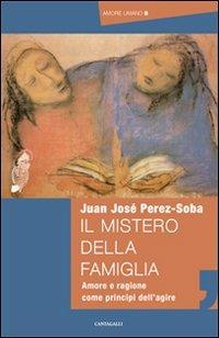 Il mistero della famiglia - Juan José Perez-Soba - Libro Cantagalli 2010, Amore umano | Libraccio.it