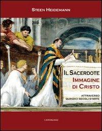 Sacerdote immagine di Cristo. Attraverso quindici secoli d'arte - Steen Heidemann - Libro Cantagalli 2009 | Libraccio.it