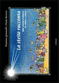 La stella racconta. Una storia d'amore in rima e colore - Flaminia Giovanelli, Paola Bevicini - Libro Cantagalli 2009 | Libraccio.it