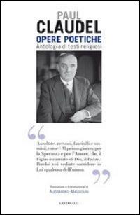 Opere poetiche. Antologia di testi religiosi - Paul Claudel - Libro Cantagalli 2009 | Libraccio.it