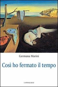 Così ho fermato il tempo... - Germana Marini - Libro Cantagalli 2009 | Libraccio.it