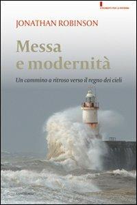 Messa e modernità. Un cammino a ritroso verso il regno dei cieli - Jonathan Robinson - Libro Cantagalli 2010, Strumenti per la riforma | Libraccio.it