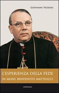 L'esperienza di fede in mons. Benvenuto Matteucci - Giovanni Vezzosi - Libro Cantagalli 2010 | Libraccio.it