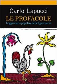 Le profacole. Leggendario popolare delle figure sacre - Carlo Lapucci - Libro Cantagalli 2011 | Libraccio.it
