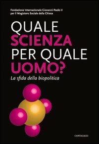 Quale scienza per quale uomo? La sfida della biopolitica - Sabatino Sciorio - Libro Cantagalli 2010 | Libraccio.it