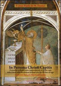 In persona Christi capitis. Il ministro ordinato come rappresentante di Cristo capo della Chiesa nella discussione teologica da Pio XII fino ad oggi - Joao Paulo De Mendoça Dantas - Libro Cantagalli 2010 | Libraccio.it